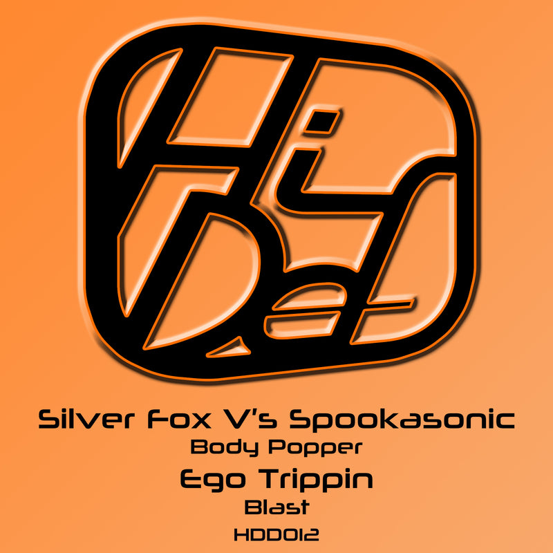 HDD 012 - Silver Fox / Spookasonic / Ego Trippin - Body Popper / Blast